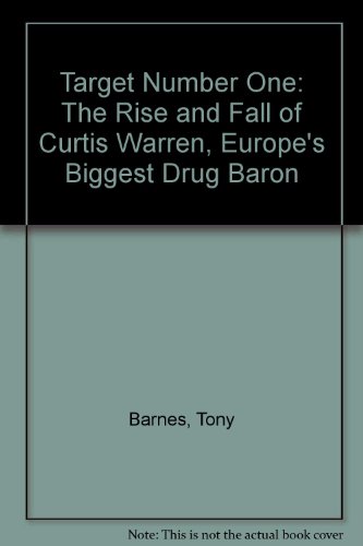 Target One: The Rise and Fall of Curtis Warren, Europe's Biggest Drug Baron (9781905379156) by Tony Barnes; Richard Elias; Peter Walsh