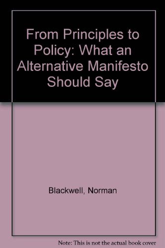Imagen de archivo de From Principles to Policy: What an Alternative Manifesto Should Say a la venta por Ryde Bookshop Ltd