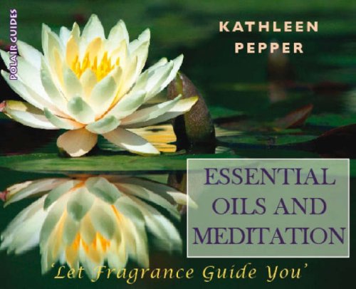 Beispielbild fr Essential Oils and Meditation: Let Fragrance Guide You zum Verkauf von ThriftBooks-Atlanta