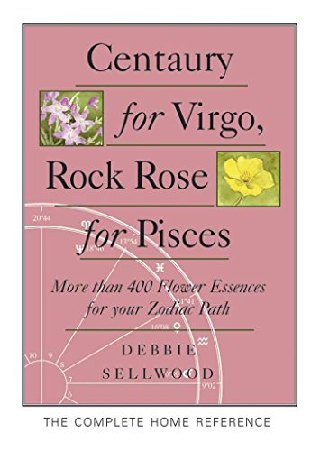 Beispielbild fr Centaury for Virgo, Rock Rose for Pisces: The Complete Home Reference zum Verkauf von Reliant Bookstore
