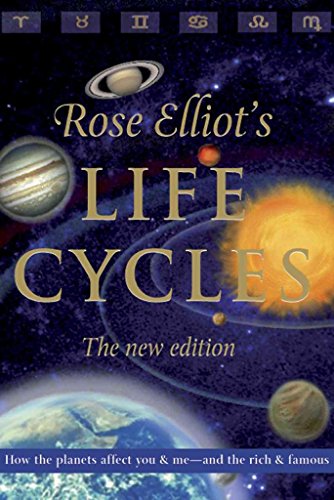 ROSE ELLIOT^S LIFE CYCLES: How The Planet^s Affect You & Me--And the Rich & Famous