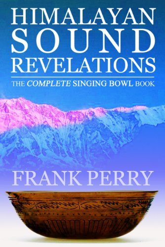 Himalayan Sound Revelations: The Complete Tibetan Singing Bowl Book