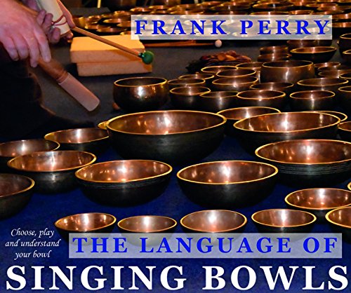 Stock image for The Language of Singing Bowls: How to Choose, Play and Understand Your Bowl for sale by Books From California