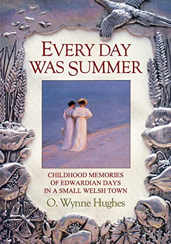 9781905399185: Every Day Was Summer: Childhood Memories of Edwardian Days in a Small Welsh Town