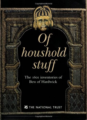 Stock image for Of Household Stuff : The 1601 Inventories of Bess of Hardwick for sale by Barnaby