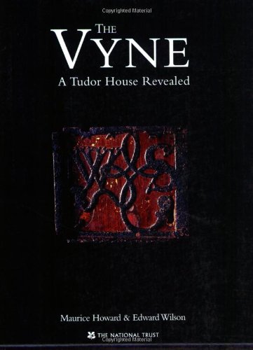 The Vyne: A Tudor House Revealed (9781905400270) by Howard, Maurice; Wilson, Edward