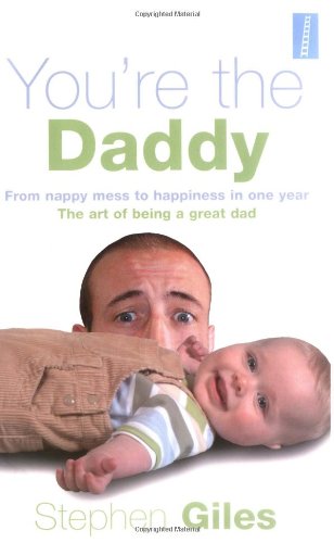 9781905410002: You're the Daddy: From Nappy Mess to Happiness in One Year the Art of Being a Great Dad