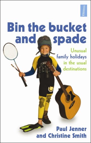 Stock image for Bin the Bucket and Spade: Unusual Family Holidays in the Usual Destinations for sale by Orbiting Books