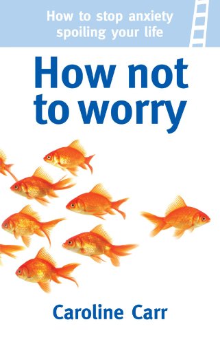 Beispielbild fr How Not to Worry: How to stop anxiety spoiling your life zum Verkauf von WorldofBooks