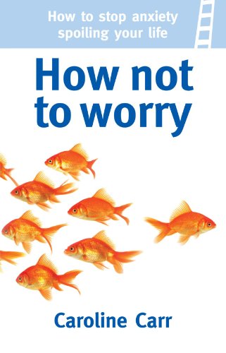 Stock image for How Not to Worry: How to stop anxiety spoiling your life for sale by WorldofBooks