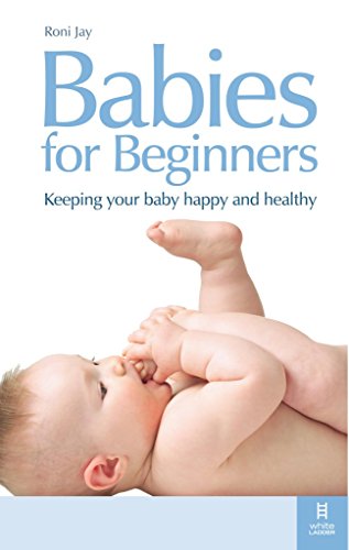 Beispielbild fr Babies for Beginners: Keeping your baby happy and healthy zum Verkauf von WorldofBooks