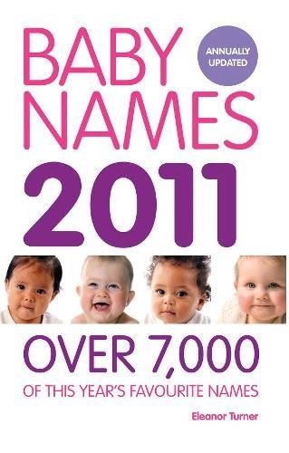 Beispielbild fr Baby Names 2011: Over 7,000 of this year's favourite names zum Verkauf von AwesomeBooks