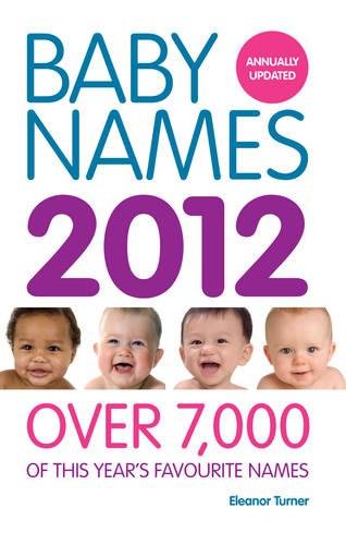 Beispielbild fr Baby Names 2012: Over 7,000 of This Year's Favourite Names zum Verkauf von WorldofBooks