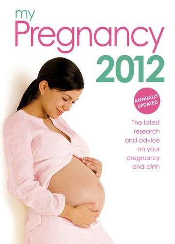 Stock image for My Pregnancy 2012: The Latest Research and Advice on Your Pregnancy and Birth: The Only Annual Pregnancy Book on the Market for sale by WorldofBooks