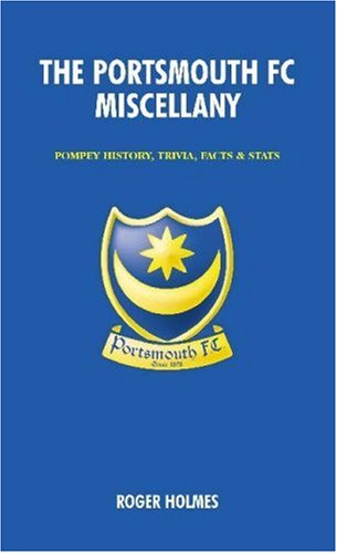 The Portsmouth FC Miscellany (9781905411016) by Roger Holmes