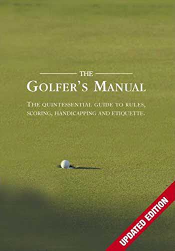 Stock image for The Golfer's Manual : The Quintessential Guide to Rules, Scoring, Handicapping and Etiquette for sale by Better World Books Ltd