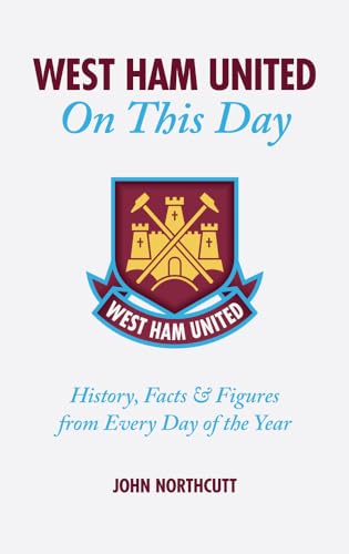 Stock image for West Ham United FC on This Day: Hammers History, Trivia, Facts and Stats from Every Day of the Year for sale by SecondSale