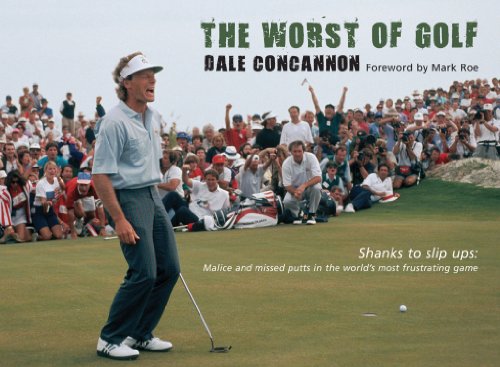 Stock image for The Worst of Golf: Shanks to Slip Ups, Malice and Missed Putts in the World's Most Frustrating Game (Worst of Sport) for sale by WorldofBooks