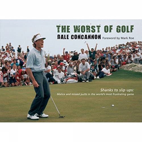 Stock image for The Worst of Golf: Shanks to Slip Ups, Malice and Missed Putts in the World's Most Frustrating Game (Worst of Sport) for sale by WorldofBooks