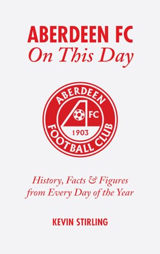 Beispielbild fr Aberdeen FC On This Day: History, Facts & Figures from Every Day of the Year: History, Facts and Figures from Every Day of the Year zum Verkauf von WorldofBooks