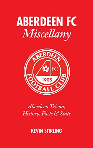 Stock image for Aberdeen FC Miscellany: Aberdeen Trivia, History, Facts and Stats for sale by WorldofBooks