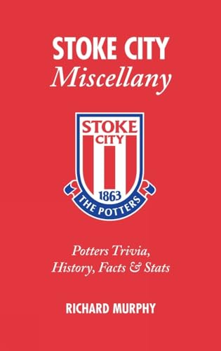 Stock image for Stoke City Miscellany: Potters Trivia, History, Facts and Stats for sale by WorldofBooks