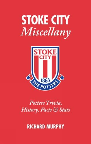 9781905411481: Stoke City Miscellany: Potters Trivia, History, Facts and Stats