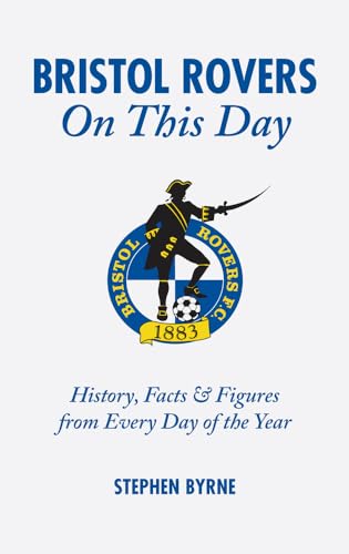 Stock image for Bristol Rovers on This Day: History, Facts and Figures from Every Day of the Year for sale by WorldofBooks