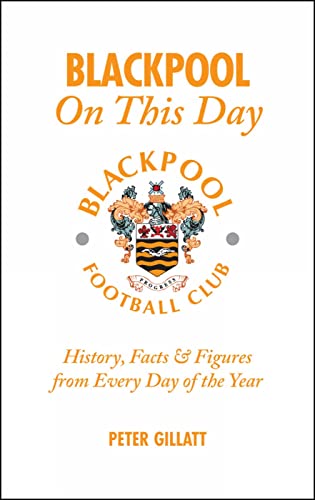 Stock image for Blackpool FC On This Day: History, Facts and Figures from Every Day of the Year for sale by WorldofBooks