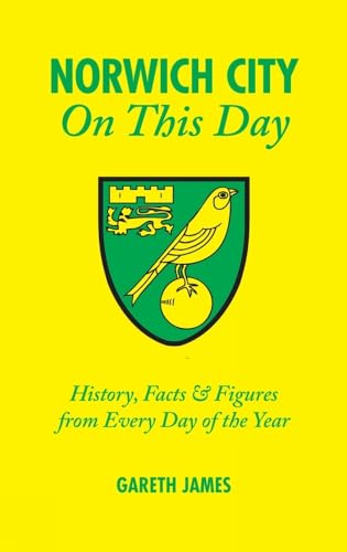 9781905411528: Norwich City On This Day: History, Facts and Figures from Every Day of the Year