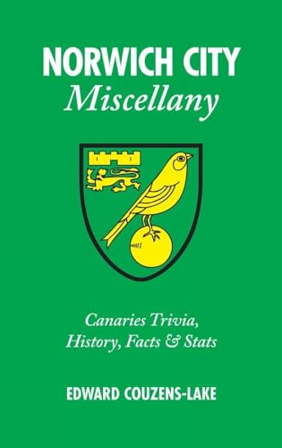 Stock image for Norwich City Miscellany: Canaries Trivia, History, Facts and Stats for sale by WorldofBooks