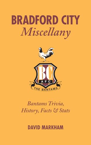 Imagen de archivo de Bradford City Miscellany: Bantams Trivia, History, Facts & Stats a la venta por Revaluation Books