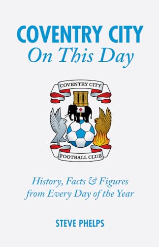 Imagen de archivo de Coventry City on This Day: History, Facts & Figures from Every Day of the Year a la venta por Revaluation Books