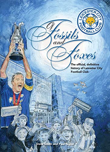 9781905411948: Of Fossils & Foxes: The Official, Definitive History of Leicester City Football Club