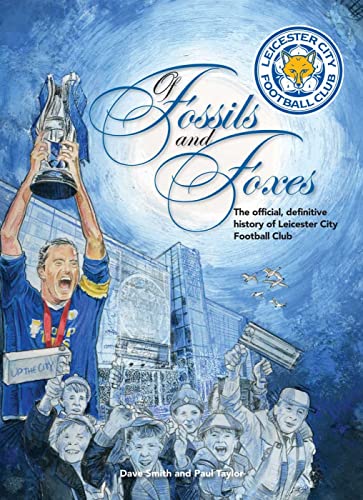 9781905411948: Of Fossils and Foxes: The Official, Definitive History of Leicester City Football Club