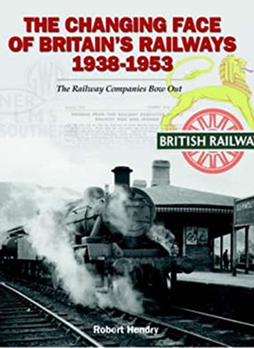 Beispielbild fr The Changing Face of Britain's Railways 1938-1953: The Railway Companies Bow Out zum Verkauf von Nick Tozer Railway Books