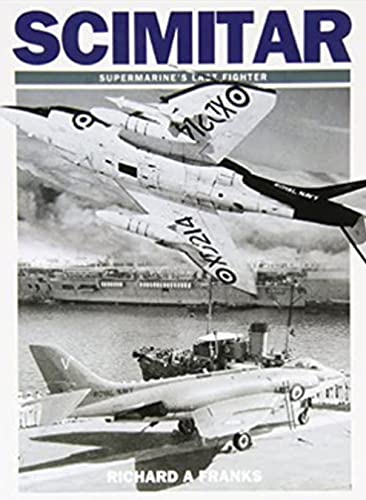 Beispielbild fr Scimitar: Supermarine's Last Fighter zum Verkauf von WorldofBooks