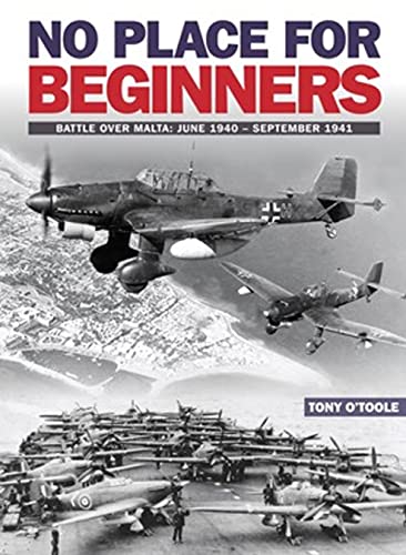 Stock image for No Place For Beginners: Battle over Malta: June 1940 - September 1941 for sale by THE SAINT BOOKSTORE