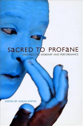 Sacred to Profane: Writings on Performance and Worship