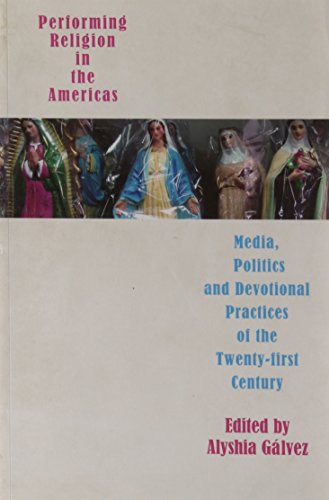 Performing Religion in the Americas: Media Politics and Devotional Practices of the 21st Century