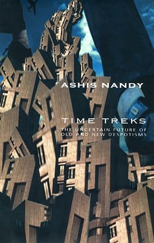 Time Treks: The Uncertain Future of Old and New Despotisms (9781905422814) by Nandy, Ashis