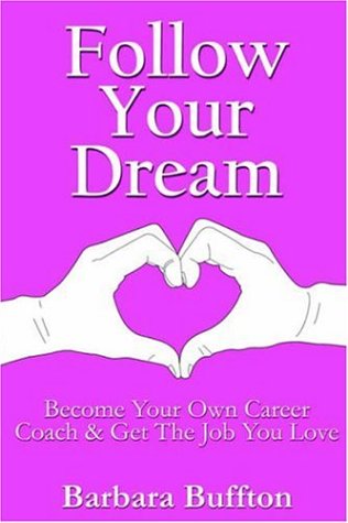 Stock image for Follow Your Dream: Become Your Own Career Coach and Get The Jpb You Love: Become Your Own Career Coach and Get The Job You Love for sale by AwesomeBooks