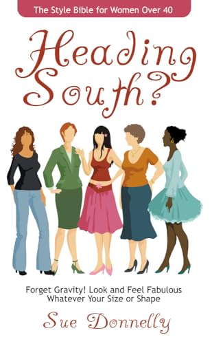 Stock image for Heading South?: The Style Bible for Women Over 40 for sale by ThriftBooks-Dallas