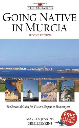 Beispielbild fr Going Native in Murcia (2nd ed): All You Need To Know About Visiting, Living and Home Buying in Murcia and Spains Costa Calida zum Verkauf von Reuseabook
