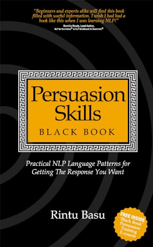 Stock image for Persuasion Skills Black Book: Practical NLP Language Patterns for Getting The Response You Want for sale by WorldofBooks