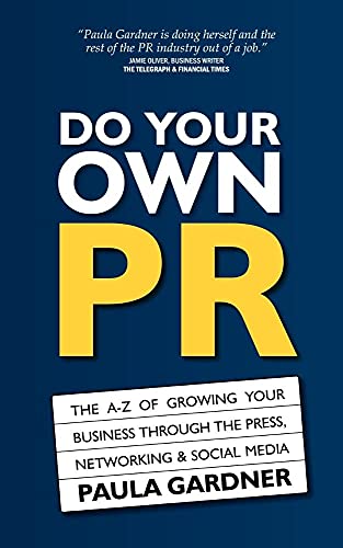 Stock image for Do Your Own PR: The A-Z of Growing Your Business Through The Press, Networking & Social Media for sale by ThriftBooks-Atlanta