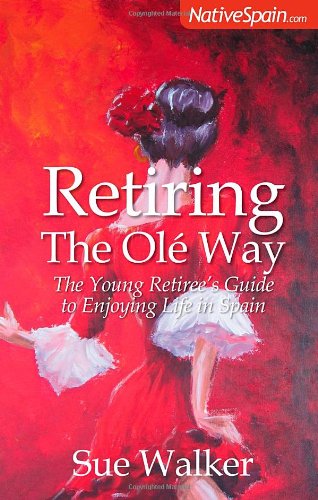 Stock image for Retiring The Ole Way: The Young Retiree's Guide to Enjoying Life in Spain for sale by WorldofBooks