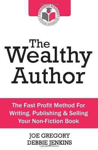 Stock image for The Wealthy Author: The Fast Profit Method For Writing, Publishing & Selling Your Non-Fiction Book for sale by MusicMagpie