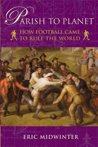 Beispielbild fr Parish to Planet: How Football Came to Rule the World zum Verkauf von WorldofBooks