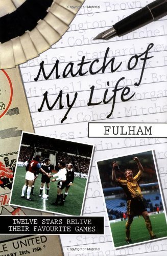 Stock image for Match of My Life Fulham: Twelve Stars Relive Their Favourite Games for sale by AwesomeBooks